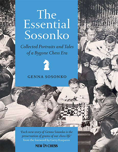 The Essential Sosonko: Collected Portraits and Tales of a Bygone Chess Era