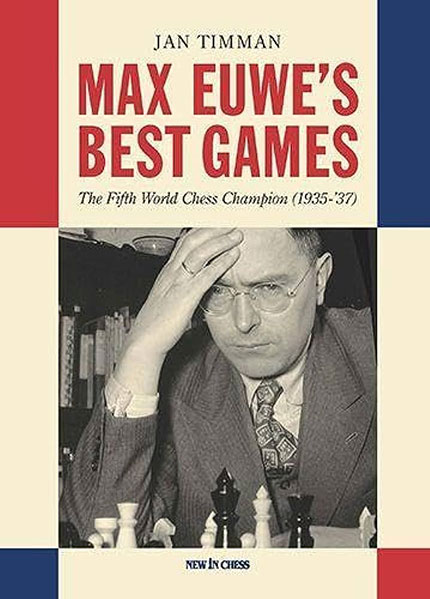 Max Euwe's Best Games: The Fifth World Chess Champion (1935-37)