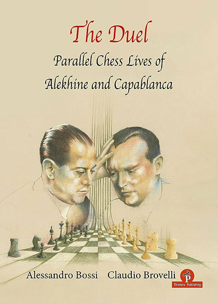 The Duel: The Parallel Chess Lives of Alekhine and Capablanca
