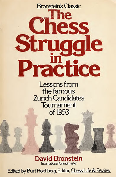 The Chess Struggle in Practice: Lessons from the famous Zurich Candidates Tournament of 1953