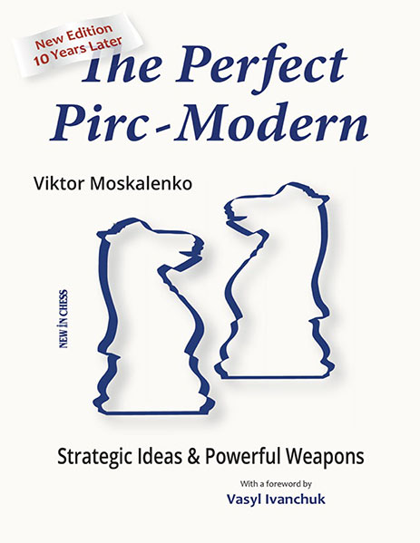 The Perfect Pirc-Modern: Strategic Ideas & Powerful Weapons - New Edition 10 Years Later