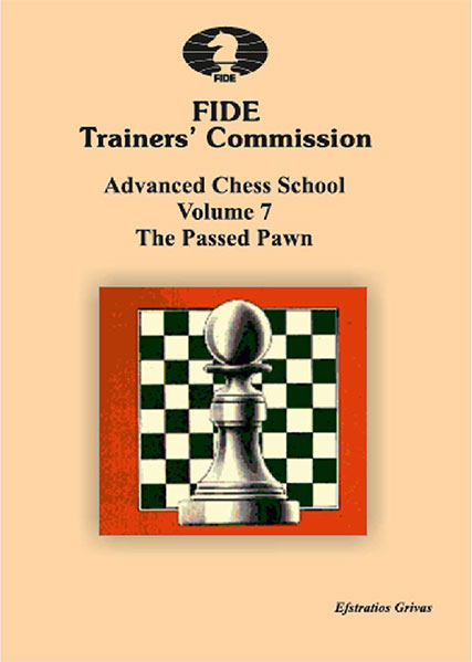 FIDE Trainers’ Commission: Advanced Chess School. Volume 7: The Passed Pawn