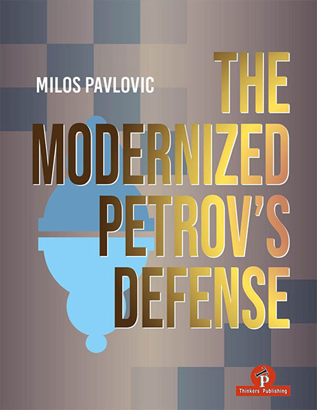The Modernized Petrov's Defense: A Complete Opening Repertoire for Black