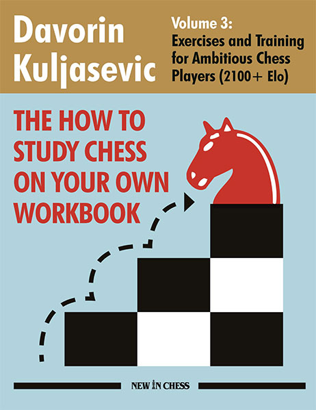 The How to Study Chess on Your Own Workbook. Volume 3: Exercises and Training for Ambitious Chess Players (2100+ Elo)